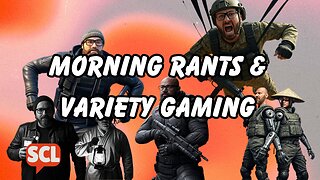 Morning Rants & Variety Gaming | SCL 08.23.25
