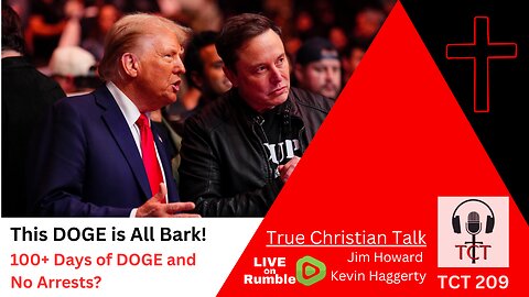 TCT 209 - This Doge Is All Bark! - 100+ Days Of DOGE And No Arrests? - 05082025