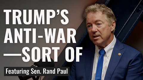 'I'm More Libertarian Than You!' Rand Paul Opens Up About His Conversations with Trump, Iran War