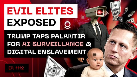 Evil Elites Exposed - Trump Taps Palantir For AI Surveillance & Digital Enslavement