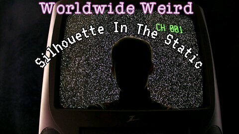 Worldwide Weird | Silhouette In The Static