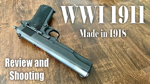 WWI 1911 Colt from 1918 - Review and Shooting