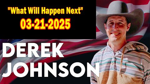 Derek Johnson BIG Intel Mar 21: "What Will Happen Next"