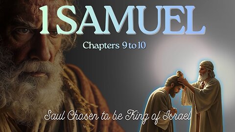 1 Samuel Chapters 9 to 10 (Israel Demands a King - Warning Ahead) Verse by Verse