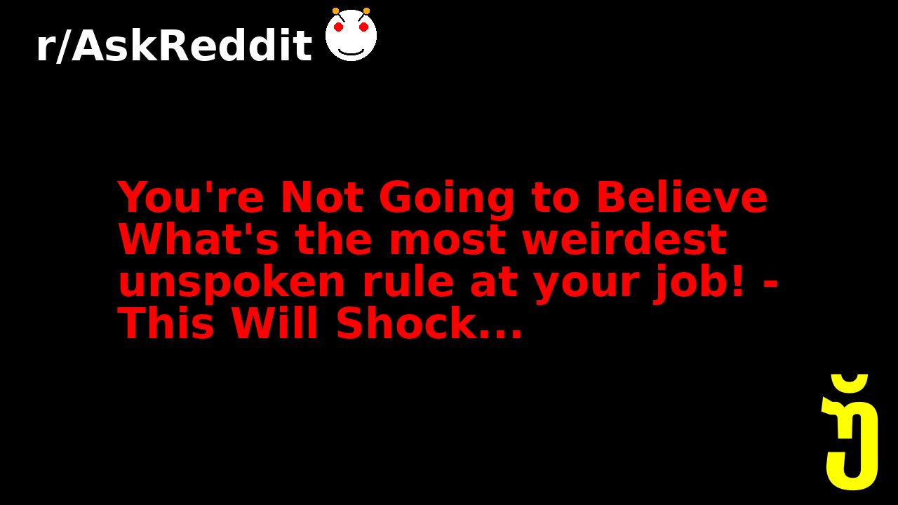 You're Not Going to Believe What's the most weirdest unspoken rule at your job! - This Will Shock...