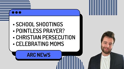 ARC News – School Shootings and Prayer, Persecution, and Celebrating Motherhood