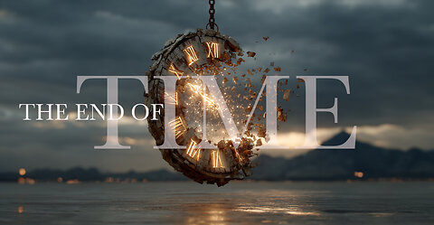 The End of “Time” and back to Eternity