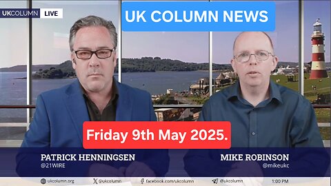 UK Column News - Friday 9th May 2025.
