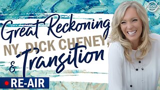REAIR: GREAT RECKONING, NY, DICK CHENEY AND TRANSITION - The Prophetic Report with Stacy Whited