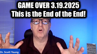 Dr. Scott Young GAME OVER 3.19.25 - This is the End of the End!