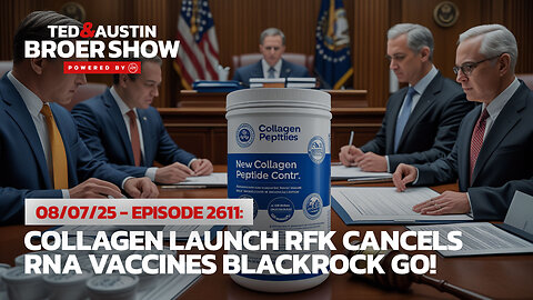 08/07/25 Collagen Launch RFK Cancels RNA Vaccines BlackRock Go!