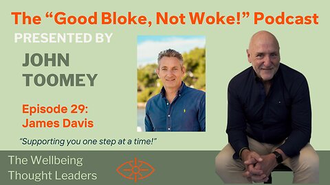 The "Good Bloke, Not Woke!" Podcast - Episode 29. James Davis