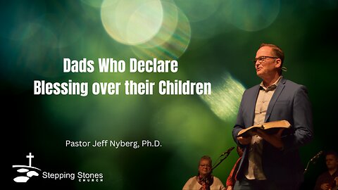 Dads Who Declare Blessing over their Children