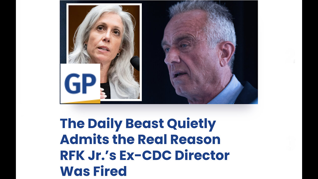 The Daily Beast Quietly Admits the Real Reason RFK Jr.’s Ex-CDC Director Was Fired