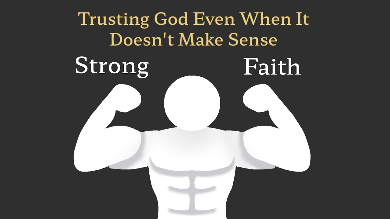 Strong Faith: Trusting God Even When It Doesn't Make Sense