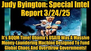 Judy Byington: Special Intel Report 3/24/25: It's BQQM Time! Obama’s USAID Was A Massive Money