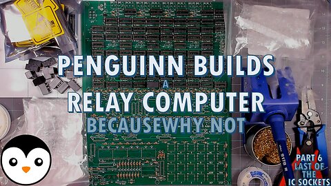 PenGuinn Builds: A Relay Computer - Because Why Not [Part 6 - Last of the IC Sockets]