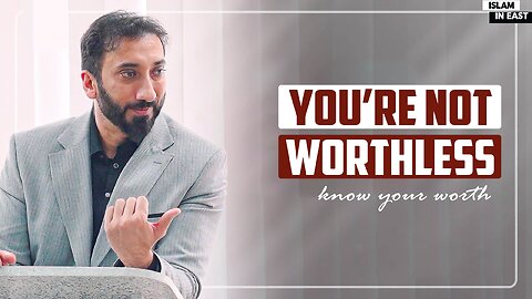 You are Valuable | Nouman Ali Khan