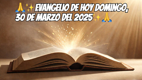 🙏✨Evangelio de hoy Domingo, 30 de Marzo del 2025✨🙏