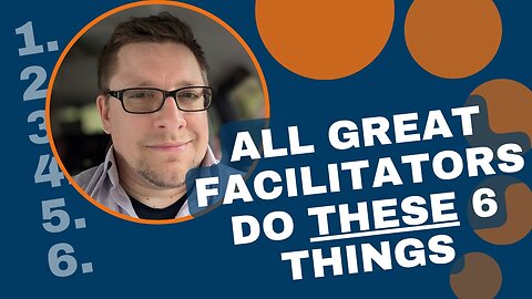The Six Essentials To Be A Great Facilitator, Foundational Knowledge for Lean Professionals