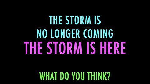 THE STORM IS HERE