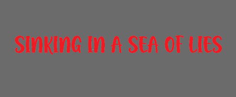 Sinking In A Sea Of Lies