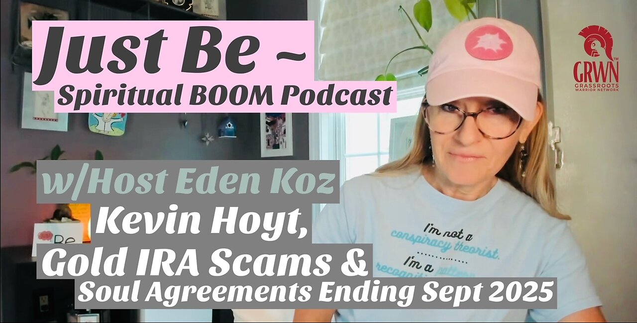 Just Be~Spiritual BOOM: Eden discusses Kevin Hoyt, Gold IRA Scams & Soul Contracts Ending Sept 2025