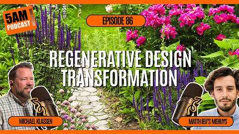 🌱 Transforming Landscapes The Power of Regenerative Design | 5AM Podcast | Matthieu Mehuys 🌱Ep 86