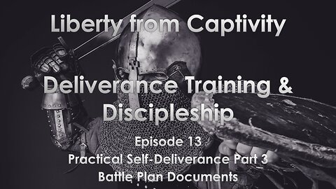 Episode 13 - Practical Self-Deliverance Part 3 - Battle Plan Documents