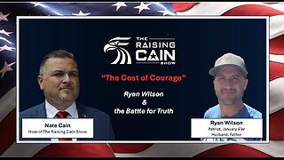 The Raising Cain Show: The Cost of Courage: Ryan Wilson and the Battle for Truth