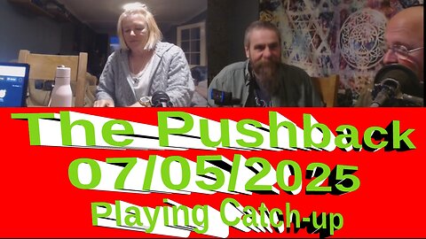 WTFR The Pushback 07-05-2025 (Playing Catch-up)