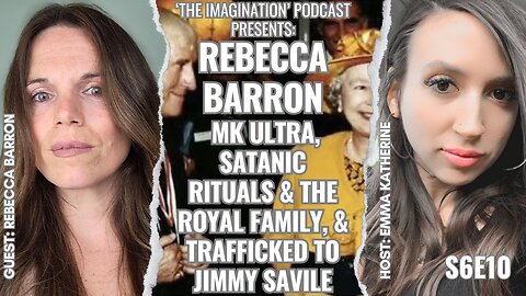S6E10 | Rebecca Barron - MK ULTRA, Satanic Rituals & The Royal Family, & Trafficked to Jimmy Savile