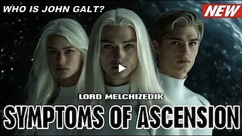 Lord Melchizedek - I have come forth to explain to you the symptoms of ascension WHO IS John Galt?