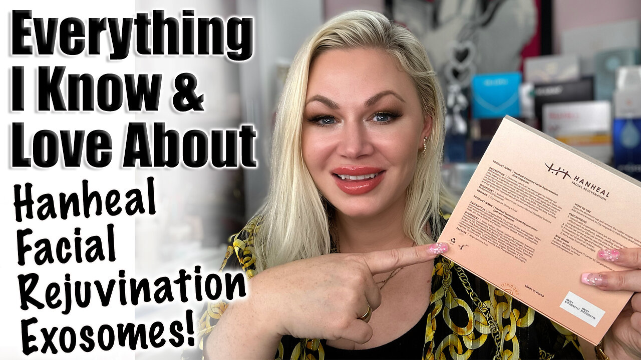 Everything I Know & Love About Hanheal Facial Rejuvination Exosomes! AceCosm, Code Jessica10 Saves