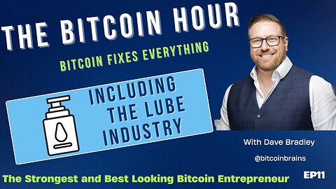 The Bitcoin Hour EP11 - Bitcoin Fixes Everything Including The Lube Industry