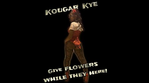 GIVE FLOWERS WHILE THEY HERE EPISODE 7 KOUGAR KYE