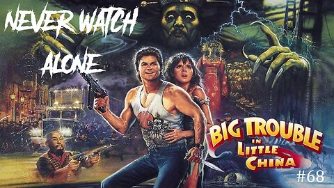 Never Watch Alone Ep68 - Big Trouble In Little China