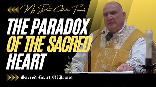 The Paradox Of The Sacred Heart | Sacred Heart Of Jesus (2025)