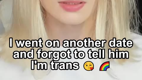 I went on another date and forgot to tell him I'm trans 😘 🌈