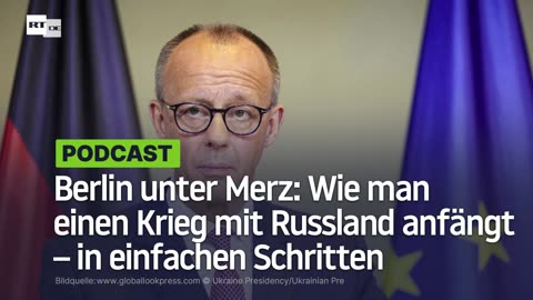 Berlin unter Merz: Wie man einen Krieg mit Russland anfängt − in einfachen Schritten