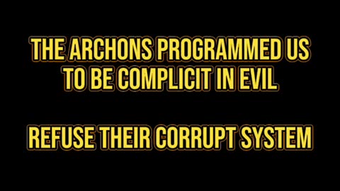 The Archons Programmed Us To Be Complicit In Evil
