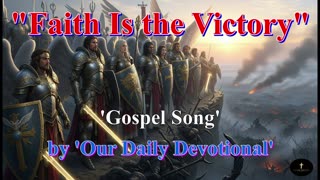 "Faith Is the Victory" by 'Our Daily Devotional'