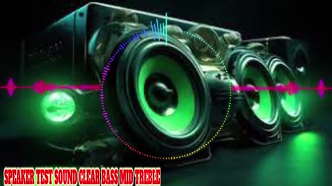 SPEAKER TEST SOUND CLEAR BASS MID TREBLE