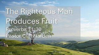 “The Righteous Man Produces Fruit” by Pastor Cliff Harden