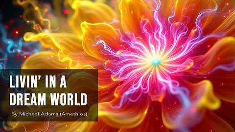 LIVIN IN A DREAM WORLD - music video by Michael Adams (Amethios)