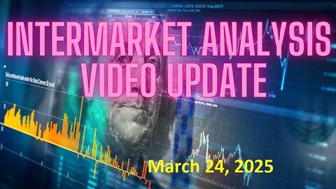 InterMarket Analysis Update for March 24-28, 2025