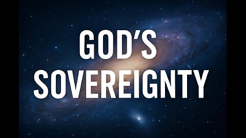 2534 (8/24/25) 34 - God’s Sovereignty