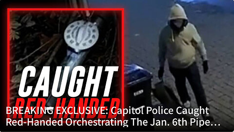 BREAKING EXCLUSIVE: Capitol Police Caught Red-Handed Orchestrating The Jan. 6th Pipe Bombing Hoax!