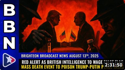 Brighteon Broadcast News, Aug 13, 2025 – RED ALERT as British intelligence to wage FALSE FLAG mass death event to poison Trump-Putin peace talks