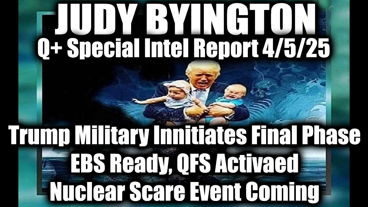 Judy Byington Special 4.5.25 ~ Trump Military Innitiates Final Phase, EBS Ready, QFS Activaed